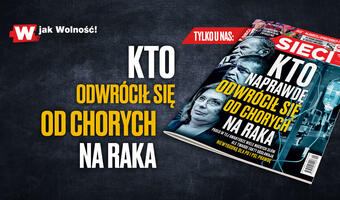 „Sieci”: Kto naprawdę odwrócił się od chorych na raka