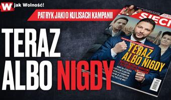 W tygodniku  „Sieci”: Teraz albo nigdy