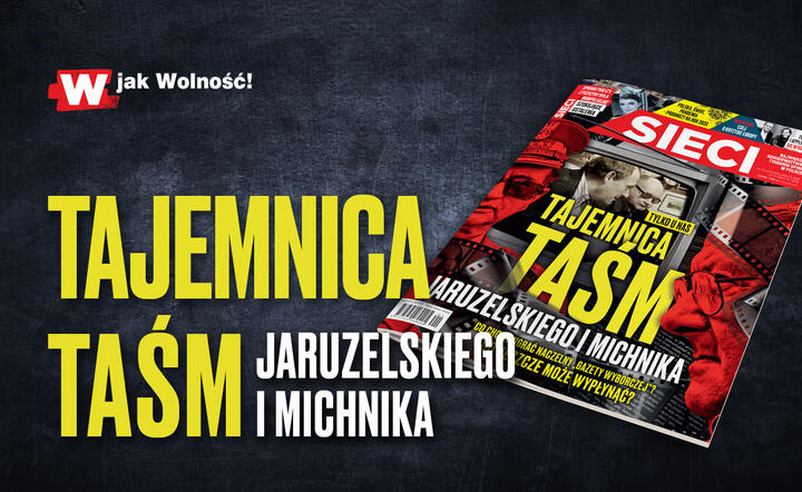 „Sieci”: Tajemnica taśm Jaruzelskiego i Michnika