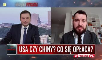 WIDEO. Trudny wybór: Chiny czy USA? Za i przeciw, i za ile?