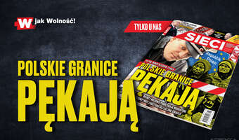 W tygodniku „Sieci”: Polskie granice pękają