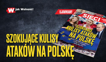 W tygodniku „Sieci”: Szokujące kulisy ataków na Polskę