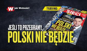 Nowe "Sieci"! Jaki ostrzega: Jeśli to przegramy, to Polski nie będzie