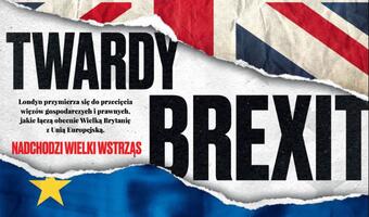 Twardy Brexit? – w nowej „Gazecie Bankowej” o wielkim wstrząsie, który czeka gospodarkę Europy i polskie firmy