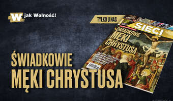 „Sieci” o świadkach męki Chrystusa