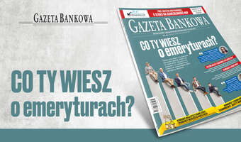 „Gazeta Bankowa” o emeryturach i ataku na bank centralny