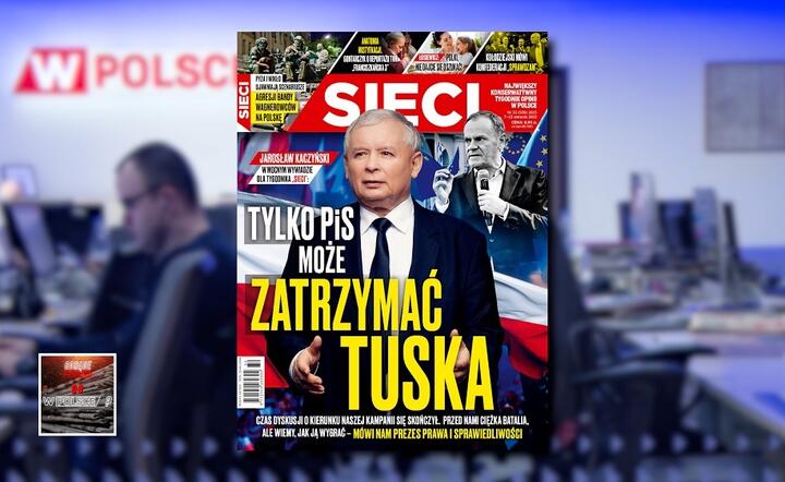 W tygodniku „Sieci”: Tylko PiS może zatrzymać Tuska