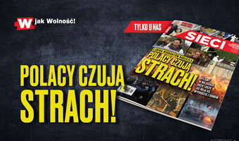 „Sieci”: Polacy czują strach!