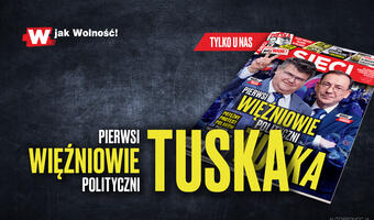 W tygodniku „Sieci”: Pierwsi więźniowie polityczni Tuska