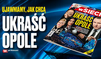 Na łamach nowego wydania „wSieci”: jak chcą ukraść Opole!
