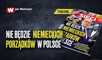 „Sieci”: Nie będzie niemieckich porządków w Polsce