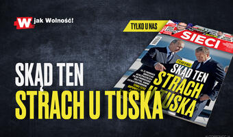 W tygodniku „Sieci”: Skąd ten strach u Tuska