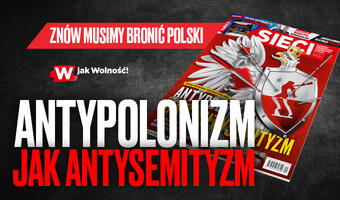 W tygodniku „Sieci”: Antypolonizm jak antysemityzm