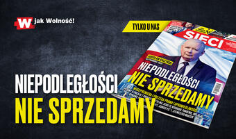 „Sieci”. Jarosław Kaczyński: Niepodległości nie sprzedamy!