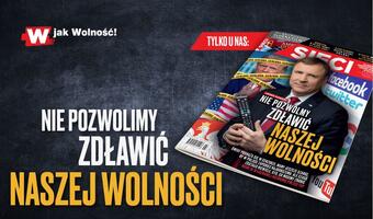 "Sieci": Nie pozwolimy zdławić naszej wolności