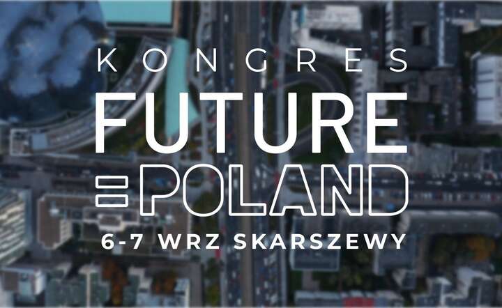 W Skarszewach na Pomorzu odbędzie się inauguracyjny Kongres FUTURE = POLAND / autor: materiały prasowe