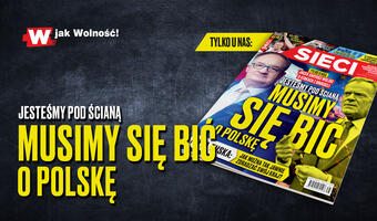 W tygodniku „Sieci”: Jesteśmy pod ścianą. Musimy się bić o Polskę