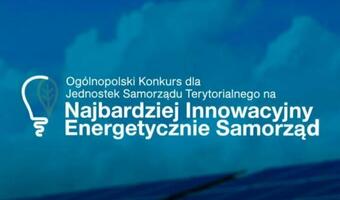 Przedłużony termin zgłoszeń do konkursu na Najbardziej Innowacyjny Energetycznie Samorząd