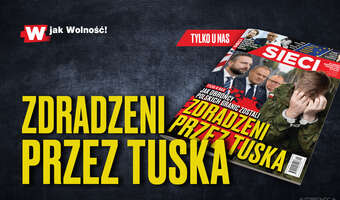 W tygodniku „Sieci”: Zdradzeni przez Tuska