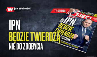 W tygodniku „Sieci”: IPN będzie twierdzą nie do zdobycia