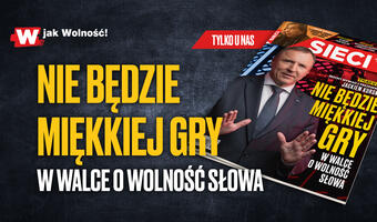 „Sieci”: Nie będzie miękkiej gry w walce o wolność słowa
