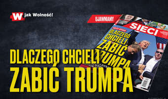 „Sieci”: Dlaczego chcieli zabić Trumpa